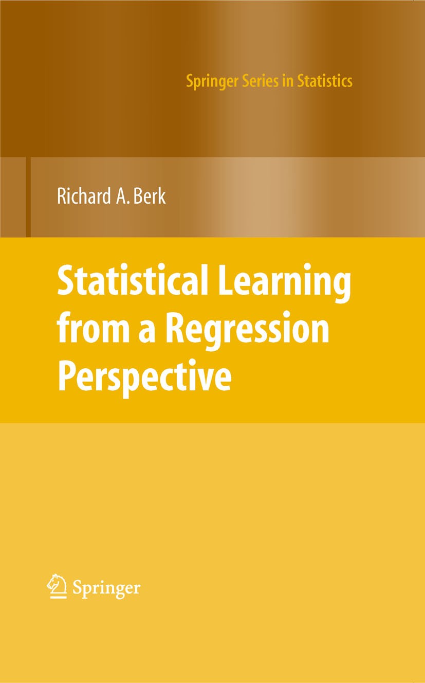 Titlebook: Statistical Learning from a Regression Perspective; Richard A. Berk Book 20081st edition Springer Science+Business Media, LLC 2008 Fitting Titlebook: Statistical Learning from a Regression Perspective; Richard A. Berk Book 20081st edition Springer Science+Business Media, LLC 2008 Fitting