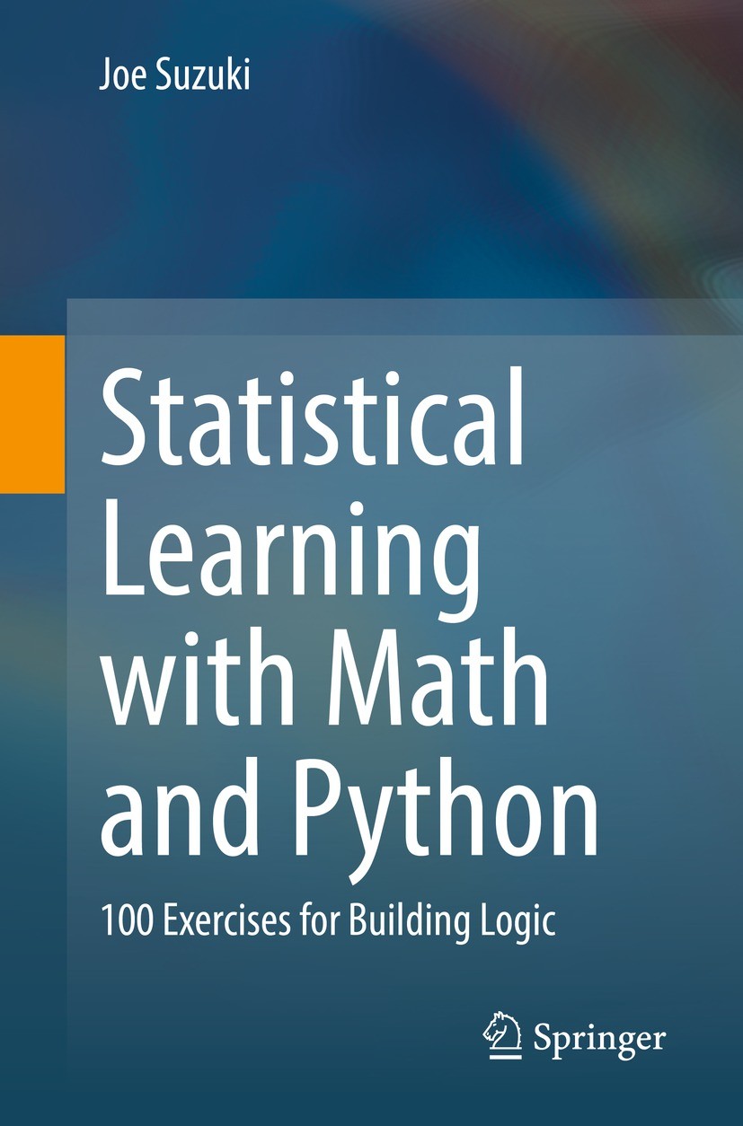 Titlebook: Statistical Learning with Math and Python; 100 Exercises for Bu Joe Suzuki Textbook 2021 The Editor(s) (if applicable) and The Author(s), u Titlebook: Statistical Learning with Math and Python; 100 Exercises for Bu Joe Suzuki Textbook 2021 The Editor(s) (if applicable) and The Author(s), u