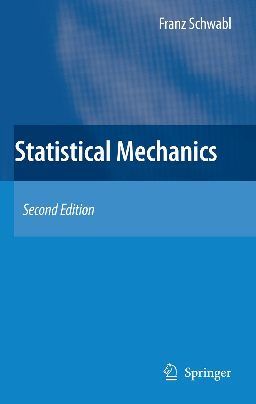 Titlebook: Statistical Mechanics; Franz Schwabl Textbook 2006Latest edition Springer-Verlag Berlin Heidelberg 2006 Crit.Distribution Function.Equilib Titlebook: Statistical Mechanics; Franz Schwabl Textbook 2006Latest edition Springer-Verlag Berlin Heidelberg 2006 Crit.Distribution Function.Equilib