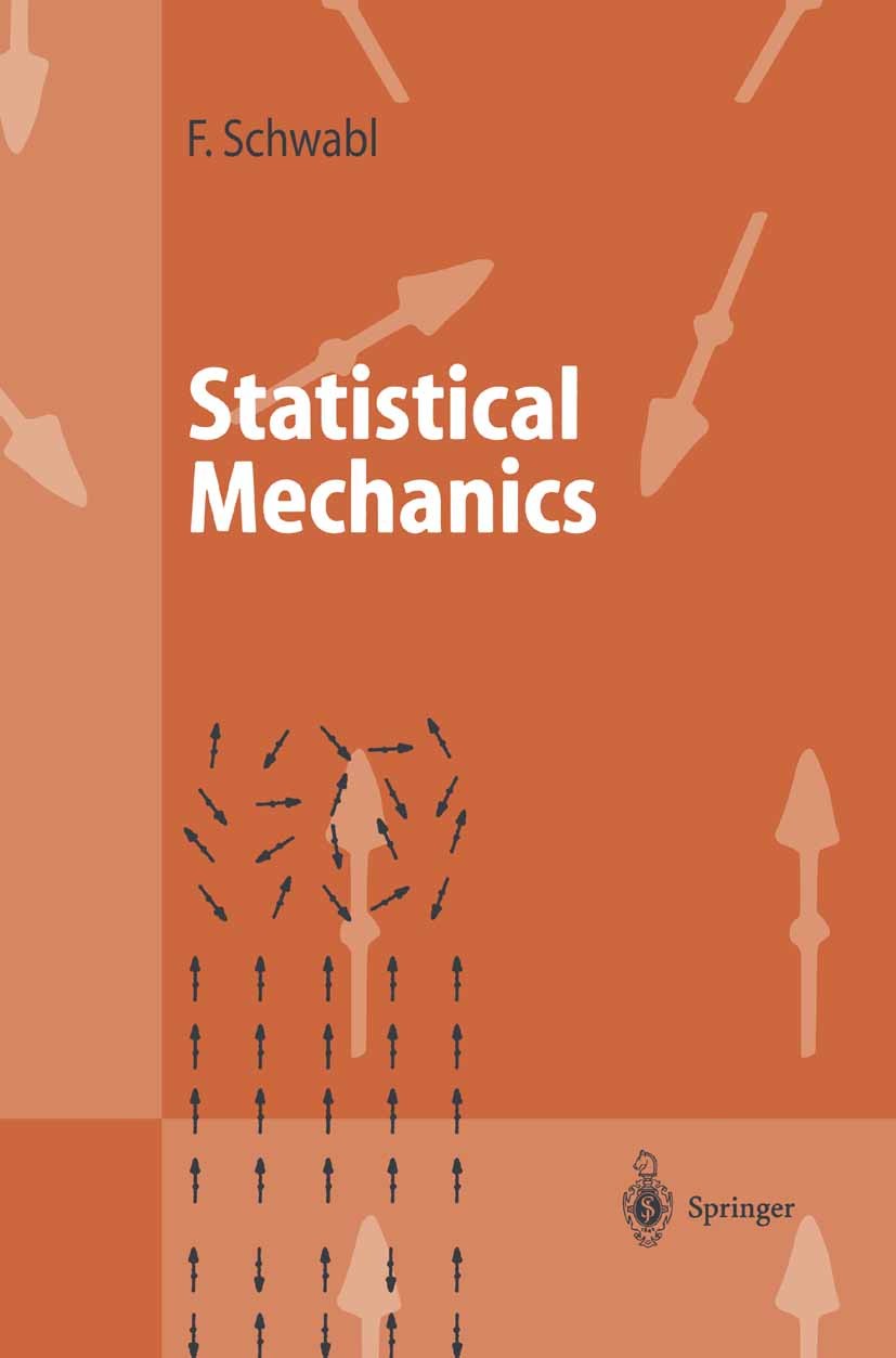 Titlebook: Statistical Mechanics; Franz Schwabl Textbook 20021st edition Springer-Verlag Berlin Heidelberg 2002 Boltzmann Equation.Brownian Motion.Ca Titlebook: Statistical Mechanics; Franz Schwabl Textbook 20021st edition Springer-Verlag Berlin Heidelberg 2002 Boltzmann Equation.Brownian Motion.Ca