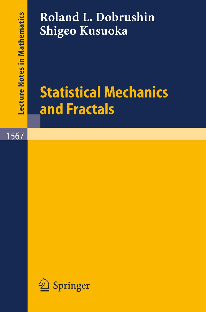 Titlebook: Statistical Mechanics and Fractals; Roland Lvovich Dobrushin,Shigeo Kusuoka Book 1993 Springer-Verlag Berlin Heidelberg 1993 Analysis.Difu Titlebook: Statistical Mechanics and Fractals; Roland Lvovich Dobrushin,Shigeo Kusuoka Book 1993 Springer-Verlag Berlin Heidelberg 1993 Analysis.Difu