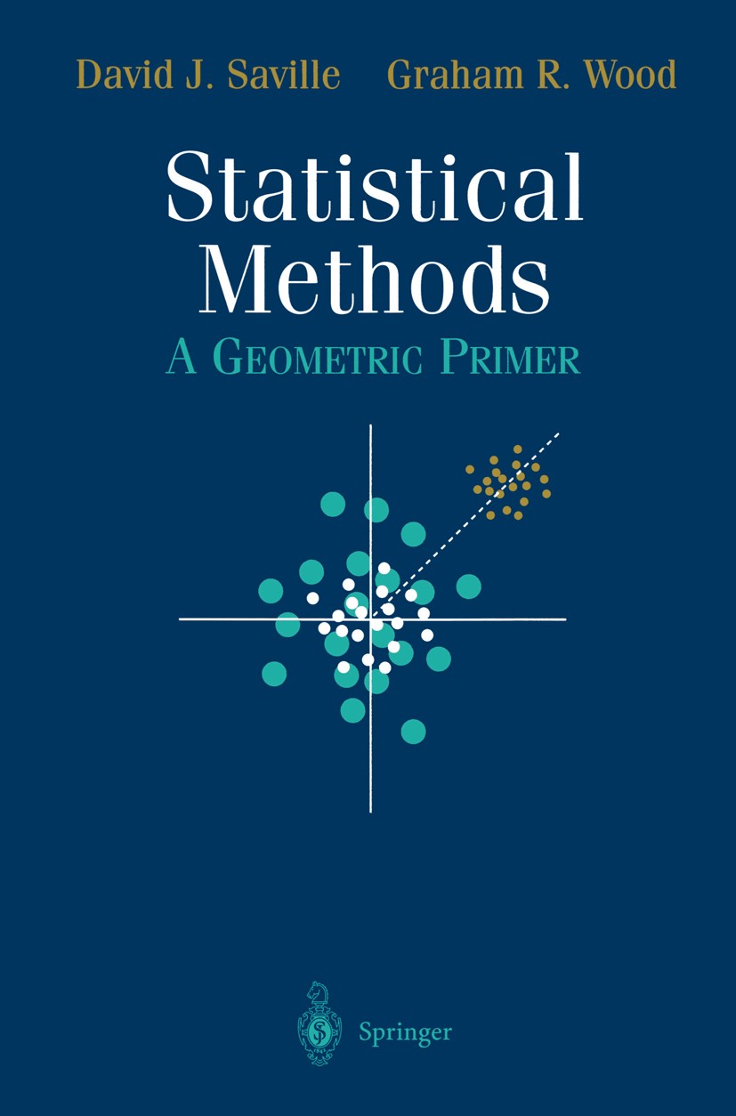 Titlebook: Statistical Methods; A Geometric Primer David J. Saville,Graham R. Wood Book 1996 Springer Science+Business Media New York 1996 Equivalence Titlebook: Statistical Methods; A Geometric Primer David J. Saville,Graham R. Wood Book 1996 Springer Science+Business Media New York 1996 Equivalence
