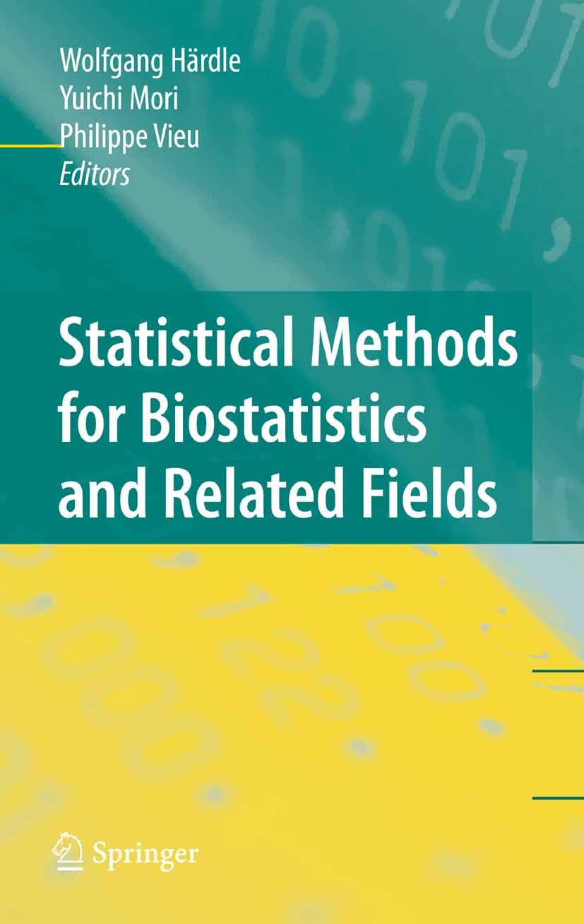 Titlebook: Statistical Methods for Biostatistics and Related Fields; Wolfgang Härdle,Yuichi Mori,Philippe Vieu Book 2007 Springer-Verlag Berlin Heide Titlebook: Statistical Methods for Biostatistics and Related Fields; Wolfgang Härdle,Yuichi Mori,Philippe Vieu Book 2007 Springer-Verlag Berlin Heide