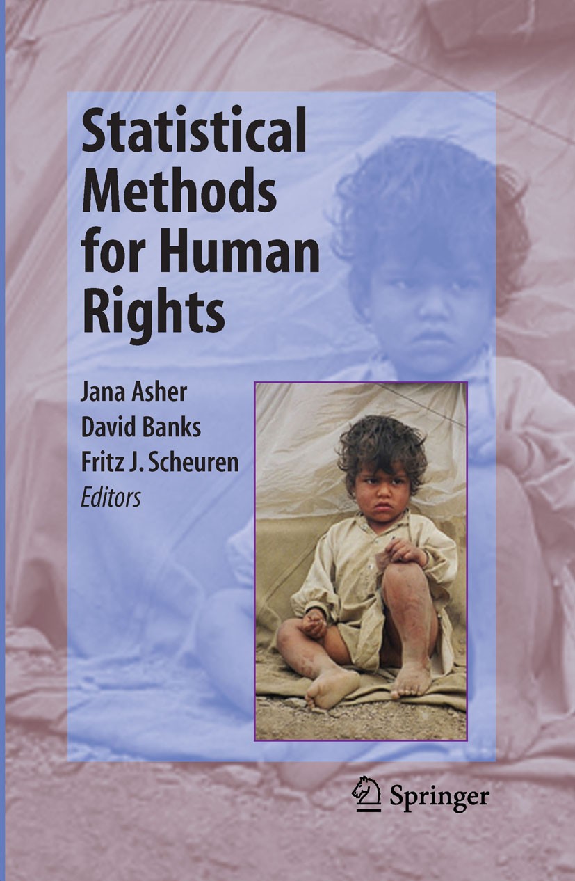 Titlebook: Statistical Methods for Human Rights; Jana Asher,David Banks,Fritz J. Scheuren Book 2008 Springer-Verlag New York 2008 Assessment.Demograp Titlebook: Statistical Methods for Human Rights; Jana Asher,David Banks,Fritz J. Scheuren Book 2008 Springer-Verlag New York 2008 Assessment.Demograp