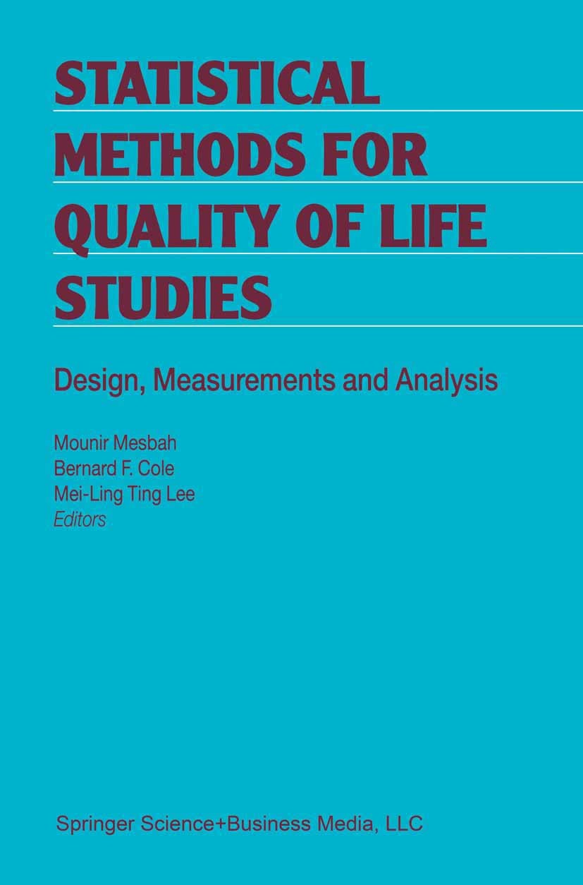 Titlebook: Statistical Methods for Quality of Life Studies; Design, Measurements Mounir Mesbah,Bernard F. Cole,Mei-Ling Ting Lee Book 2002 Springer-Ve Titlebook: Statistical Methods for Quality of Life Studies; Design, Measurements Mounir Mesbah,Bernard F. Cole,Mei-Ling Ting Lee Book 2002 Springer-Ve