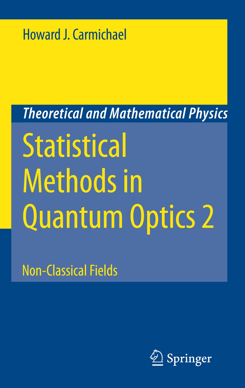 Titlebook: Statistical Methods in Quantum Optics 2; Non-Classical Fields Howard J. Carmichael Book 2008 Springer-Verlag Berlin Heidelberg 2008 Cavity Titlebook: Statistical Methods in Quantum Optics 2; Non-Classical Fields Howard J. Carmichael Book 2008 Springer-Verlag Berlin Heidelberg 2008 Cavity