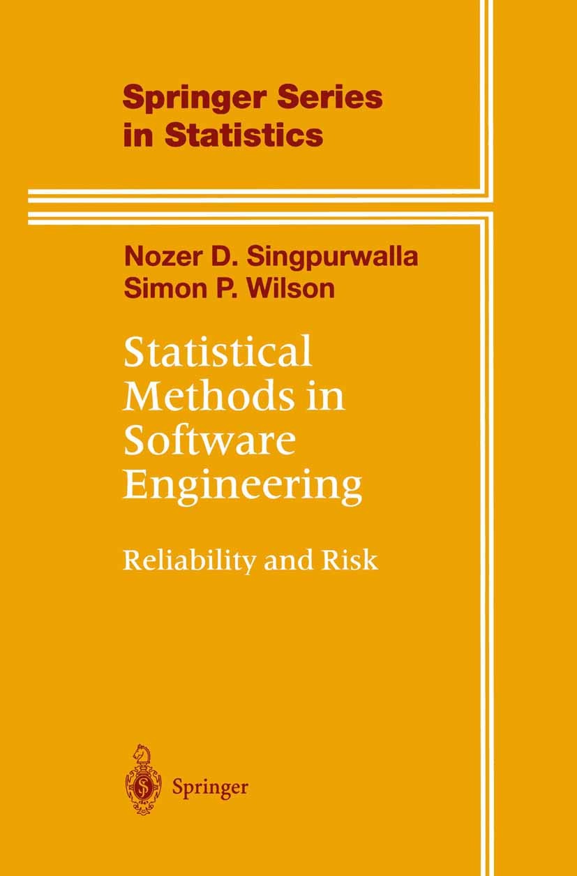 Titlebook: Statistical Methods in Software Engineering; Reliability and Risk Nozer D. Singpurwalla,Simon P. Wilson Book 1999 Springer Science+Business Titlebook: Statistical Methods in Software Engineering; Reliability and Risk Nozer D. Singpurwalla,Simon P. Wilson Book 1999 Springer Science+Business