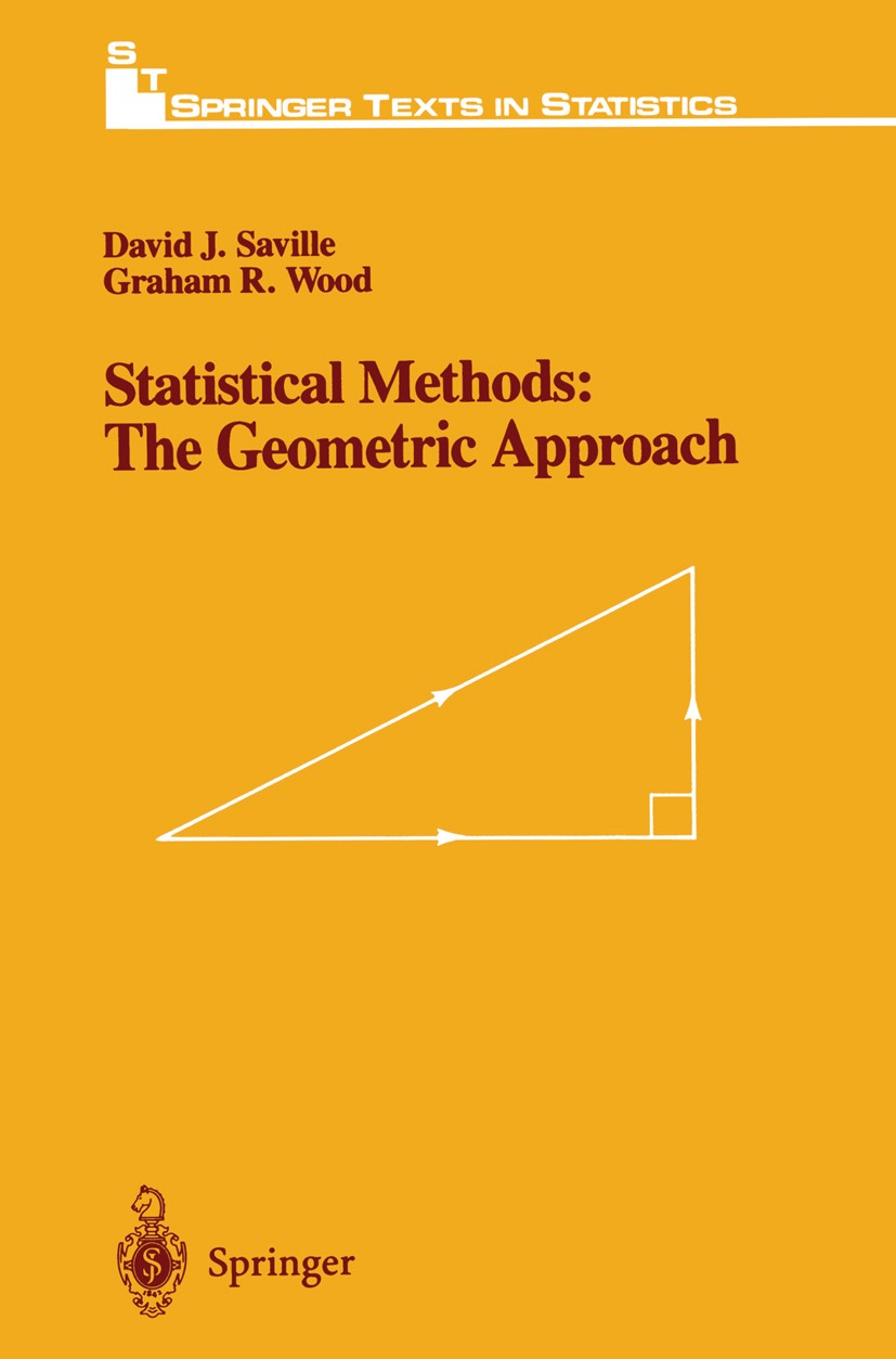 Titlebook: Statistical Methods: The Geometric Approach; David J. Saville,Graham R. Wood Textbook 1991 Springer Science+Business Media New York 1991 M Titlebook: Statistical Methods: The Geometric Approach; David J. Saville,Graham R. Wood Textbook 1991 Springer Science+Business Media New York 1991 M