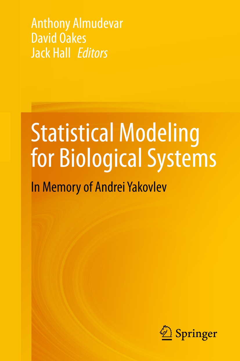 Titlebook: Statistical Modeling for Biological Systems; In Memory of Andrei Anthony Almudevar,David Oakes,Jack Hall Book 2020 Springer Nature Switzer Titlebook: Statistical Modeling for Biological Systems; In Memory of Andrei Anthony Almudevar,David Oakes,Jack Hall Book 2020 Springer Nature Switzer