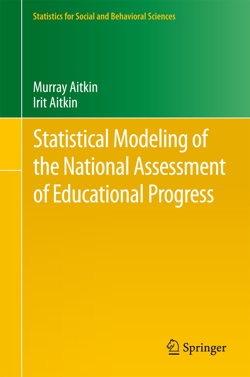 Titlebook: Statistical Modeling of the National Assessment of Educational Progress; Irit Aitkin,Murray Aitkin Book 2011 Springer Science+Business Med Titlebook: Statistical Modeling of the National Assessment of Educational Progress; Irit Aitkin,Murray Aitkin Book 2011 Springer Science+Business Med