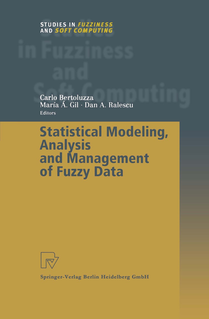 Titlebook: Statistical Modeling, Analysis and Management of Fuzzy Data; Carlo Bertoluzza,María-Ángeles Gil,Dan A. Ralescu Book 2002 Springer-Verlag B Titlebook: Statistical Modeling, Analysis and Management of Fuzzy Data; Carlo Bertoluzza,María-Ángeles Gil,Dan A. Ralescu Book 2002 Springer-Verlag B