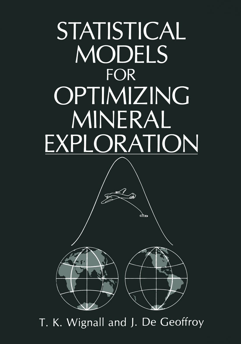Titlebook: Statistical Models for Optimizing Mineral Exploration; T. K. Wignall,J. Geoffroy Book 1987 Plenum Press, New York 1987 classification.expl Titlebook: Statistical Models for Optimizing Mineral Exploration; T. K. Wignall,J. Geoffroy Book 1987 Plenum Press, New York 1987 classification.expl