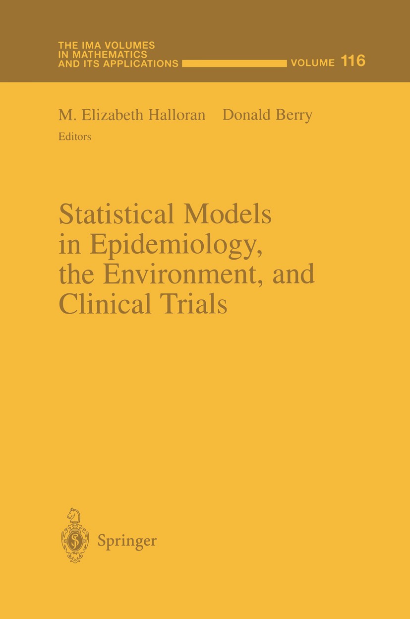 Titlebook: Statistical Models in Epidemiology, the Environment, and Clinical Trials; M. Elizabeth Halloran,Donald Berry Conference proceedings 2000 S Titlebook: Statistical Models in Epidemiology, the Environment, and Clinical Trials; M. Elizabeth Halloran,Donald Berry Conference proceedings 2000 S