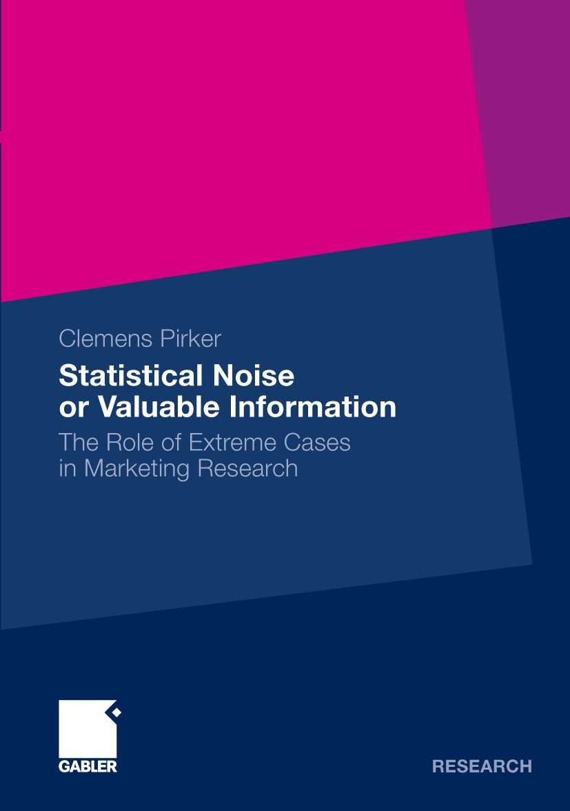 Titlebook: Statistical Noise or Valuable Information; The Role of Extreme Clemens Pirker Book 2009 Gabler Verlag | Springer Fachmedien Wiesbaden GmbH Titlebook: Statistical Noise or Valuable Information; The Role of Extreme Clemens Pirker Book 2009 Gabler Verlag | Springer Fachmedien Wiesbaden GmbH