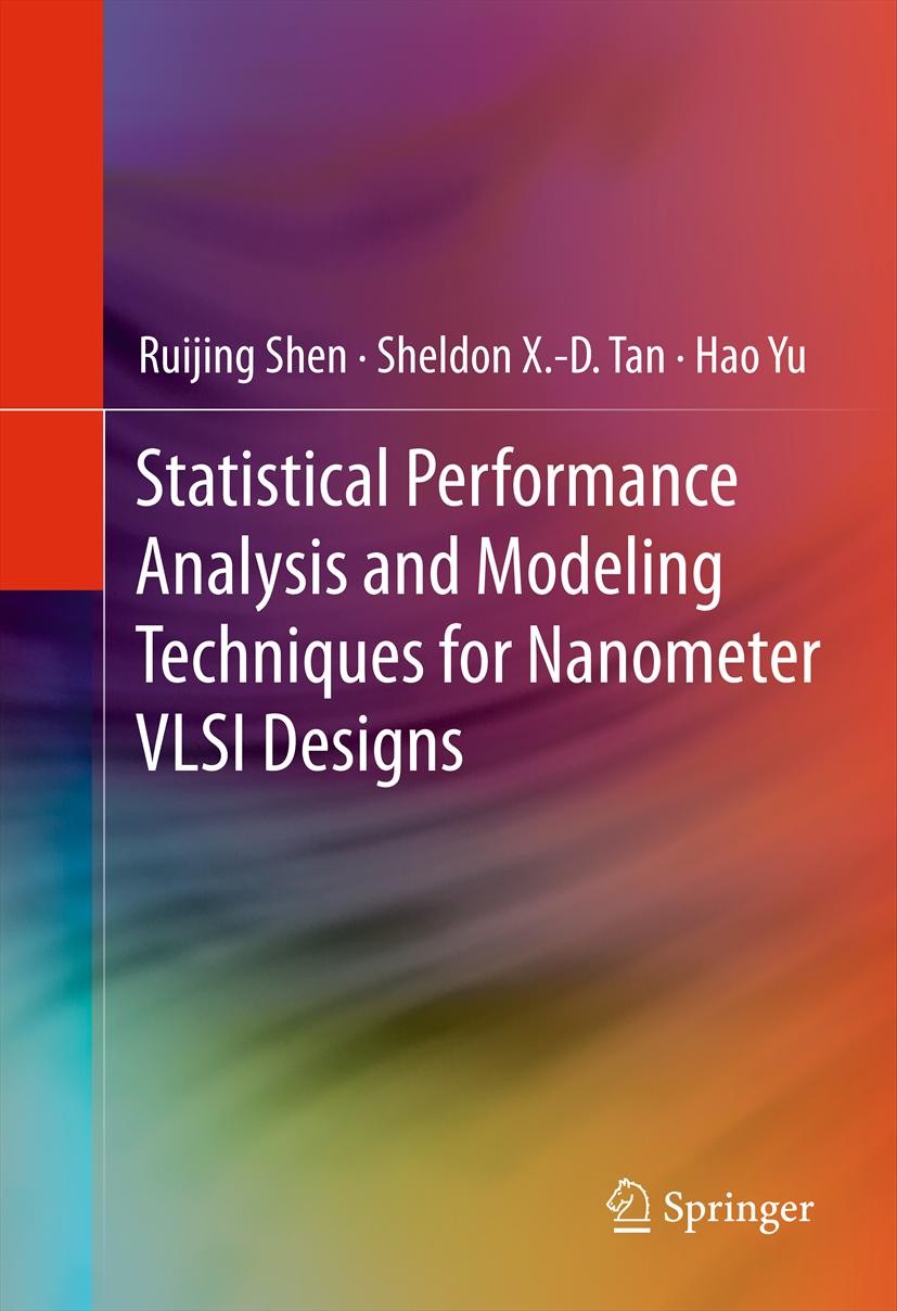 Titlebook: Statistical Performance Analysis and Modeling Techniques for Nanometer VLSI Designs; Ruijing Shen,Sheldon X.-D. Tan,Hao Yu Book 2012 Sprin Titlebook: Statistical Performance Analysis and Modeling Techniques for Nanometer VLSI Designs; Ruijing Shen,Sheldon X.-D. Tan,Hao Yu Book 2012 Sprin