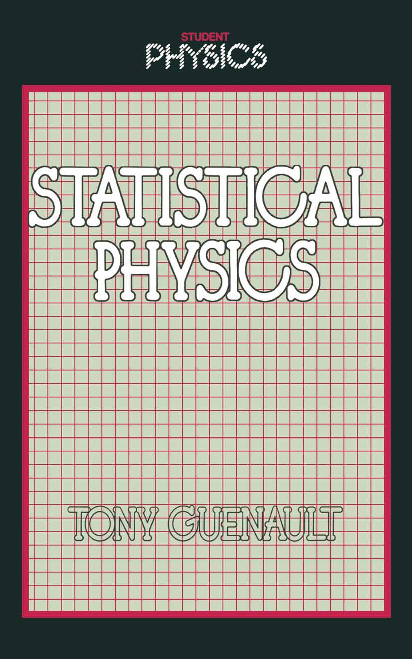 Titlebook: Statistical Physics; A. M. Guénault Book 1988 A. M. Gu�nault 1988 Maxwell-Boltzmann distribution.distribution.dynamics.energy.entropy.equi Titlebook: Statistical Physics; A. M. Guénault Book 1988 A. M. Gu�nault 1988 Maxwell-Boltzmann distribution.distribution.dynamics.energy.entropy.equi