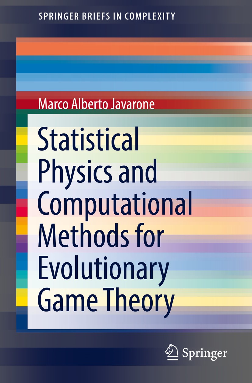 Titlebook: Statistical Physics and Computational Methods for Evolutionary Game Theory; Marco Alberto Javarone Book 2018 The Editor(s) (if applicable) Titlebook: Statistical Physics and Computational Methods for Evolutionary Game Theory; Marco Alberto Javarone Book 2018 The Editor(s) (if applicable)