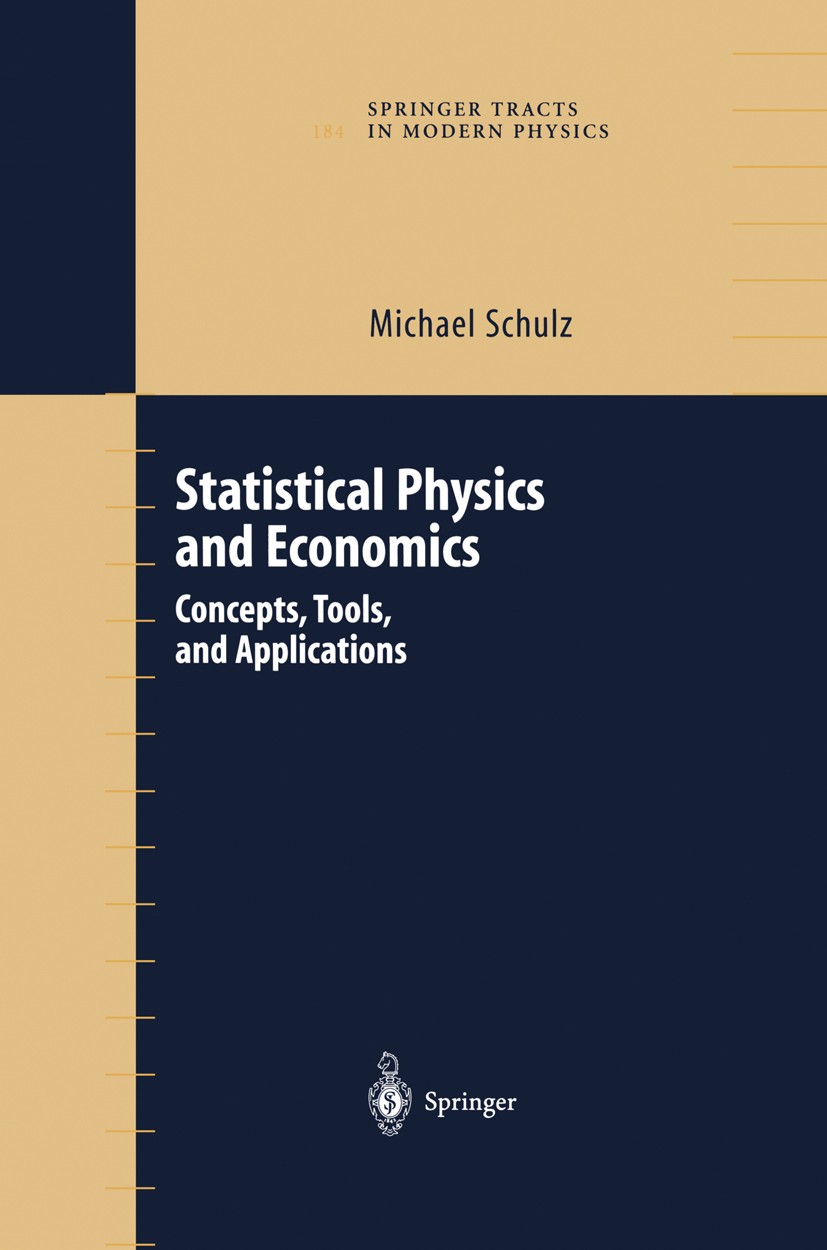 Titlebook: Statistical Physics and Economics; Concepts, Tools, and Michael Schulz Book 2003 Springer Science+Business Media New York 2003 Econophysics Titlebook: Statistical Physics and Economics; Concepts, Tools, and Michael Schulz Book 2003 Springer Science+Business Media New York 2003 Econophysics