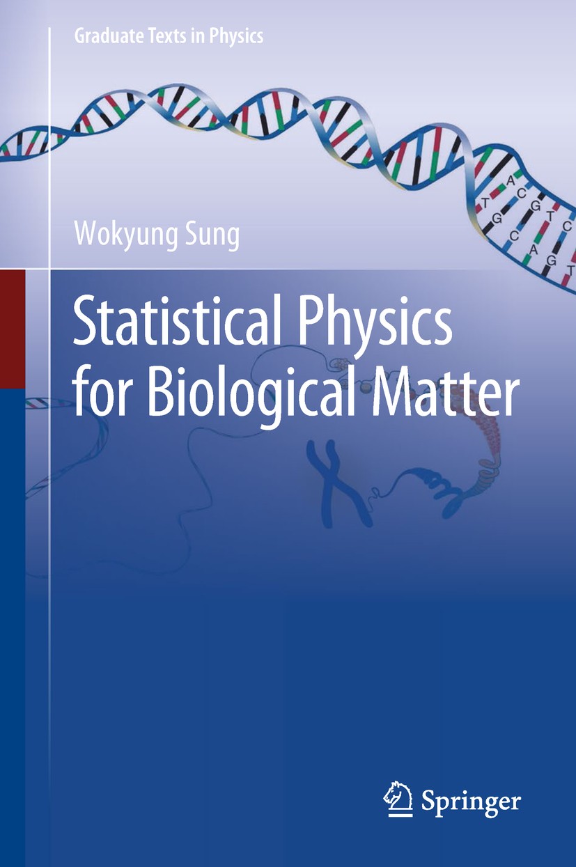 Titlebook: Statistical Physics forBiological Matter; Wokyung Sung Textbook 2018 Springer Nature B.V. 2018 Bio-Inspired Statistical Physics.Bio-Statis Titlebook: Statistical Physics forBiological Matter; Wokyung Sung Textbook 2018 Springer Nature B.V. 2018 Bio-Inspired Statistical Physics.Bio-Statis