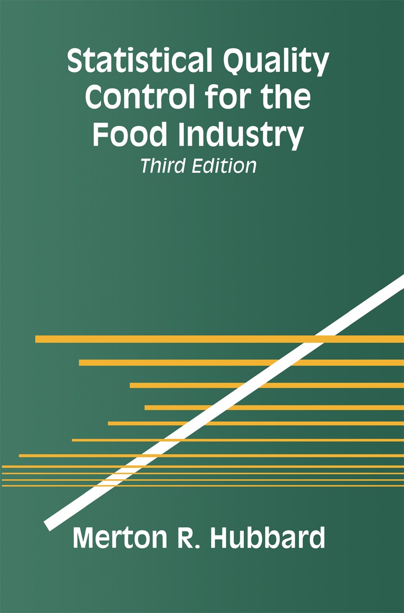 Titlebook: Statistical Quality Control for the Food Industry; Merton R. Hubbard Book 2003Latest edition Kluwer Academic/Plenum Publishers, New York 2 Titlebook: Statistical Quality Control for the Food Industry; Merton R. Hubbard Book 2003Latest edition Kluwer Academic/Plenum Publishers, New York 2