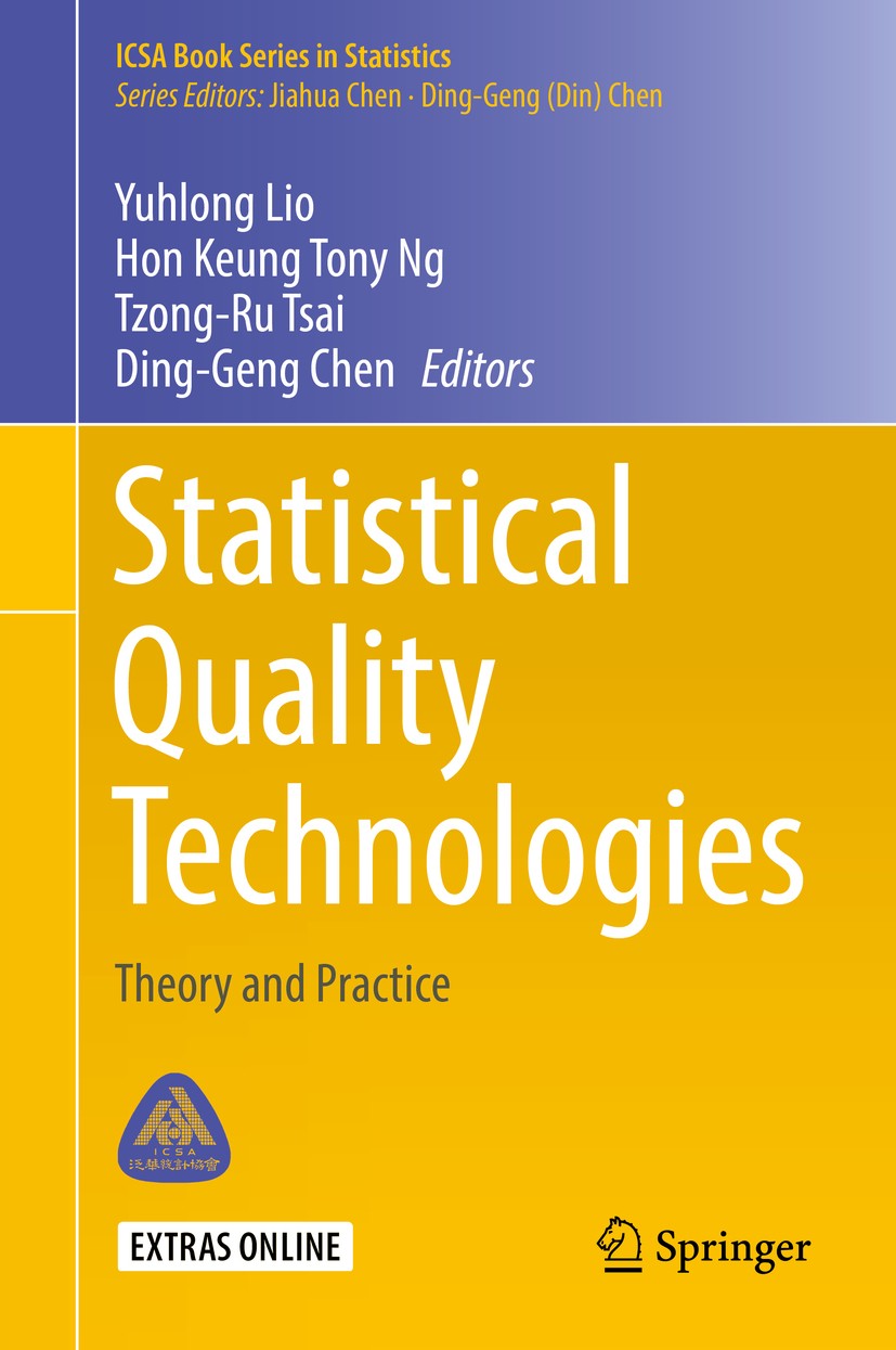 Titlebook: Statistical Quality Technologies; Theory and Practice Yuhlong Lio,Hon Keung Tony Ng,Ding-Geng Chen Book 2019 Springer Nature Switzerland AG Titlebook: Statistical Quality Technologies; Theory and Practice Yuhlong Lio,Hon Keung Tony Ng,Ding-Geng Chen Book 2019 Springer Nature Switzerland AG