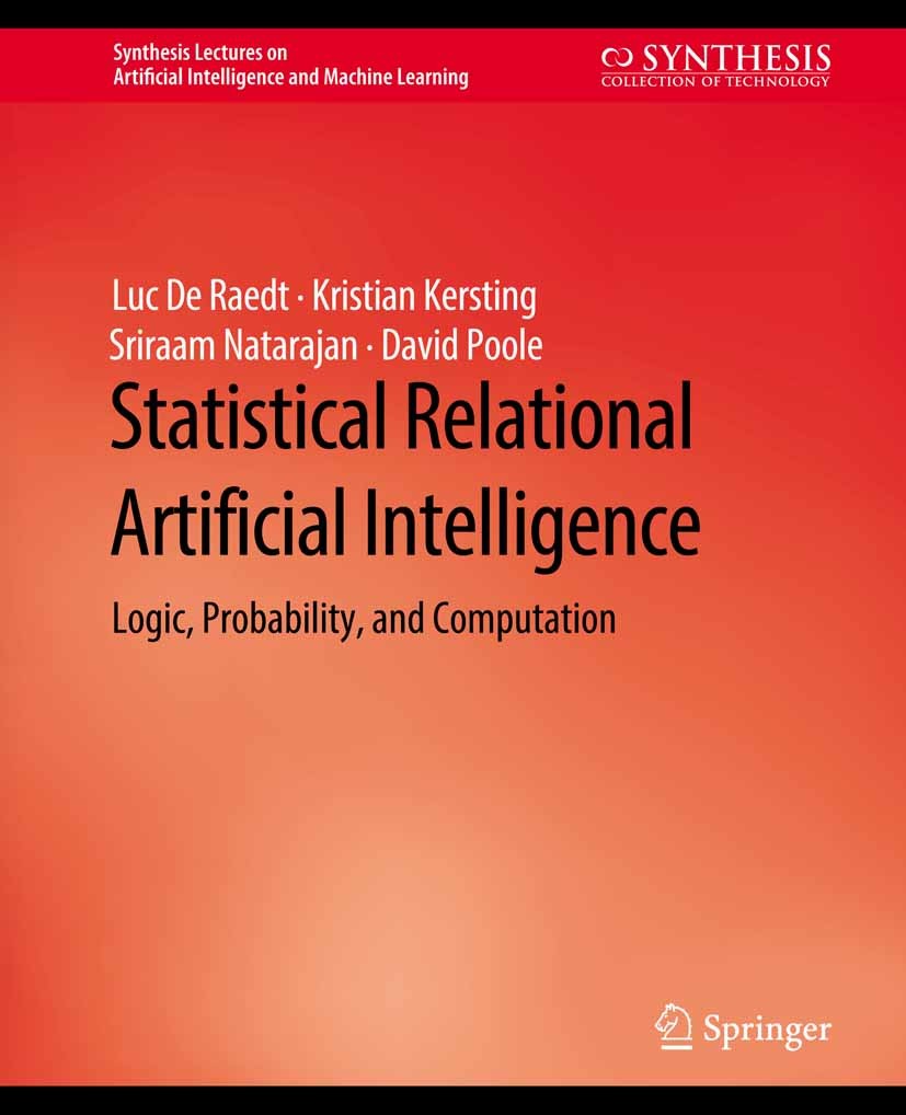 Titlebook: Statistical Relational Artificial Intelligence; Logic, Probability, Luc Raedt,Kristian Kersting,David Poole Book 2016 Springer Nature Swit Titlebook: Statistical Relational Artificial Intelligence; Logic, Probability, Luc Raedt,Kristian Kersting,David Poole Book 2016 Springer Nature Swit