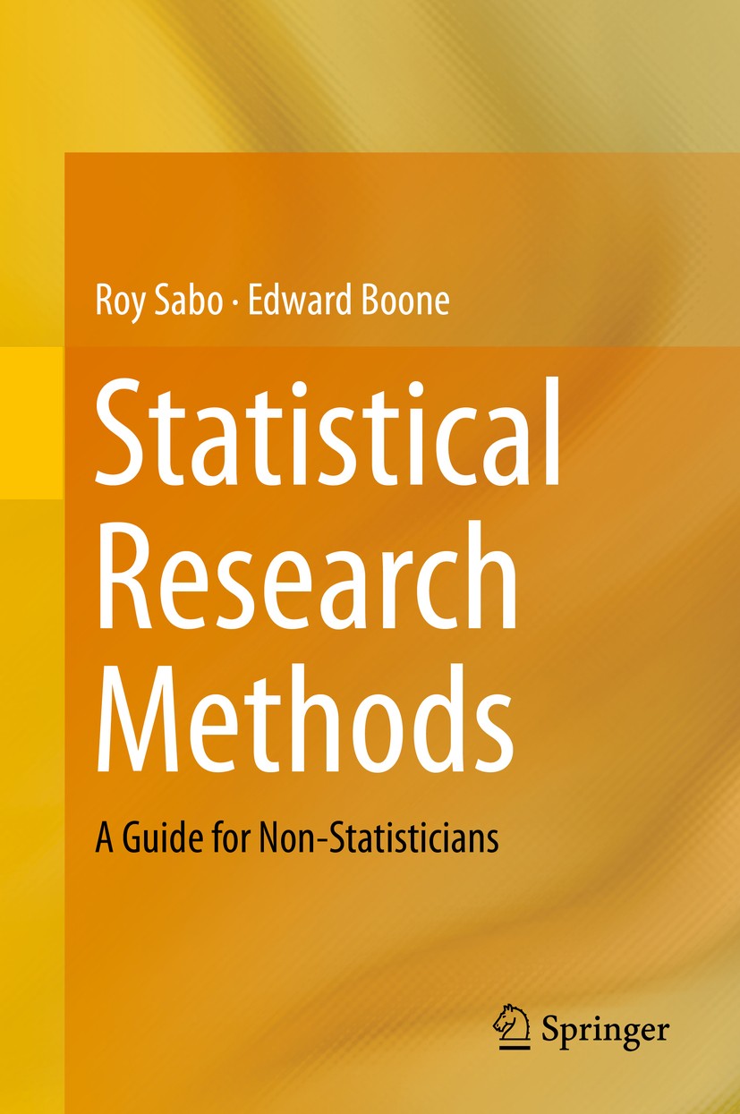 Titlebook: Statistical Research Methods; A Guide for Non-Stat Roy Sabo,Edward Boone Textbook 2013 Springer Science+Business Media New York 2013 Biosta Titlebook: Statistical Research Methods; A Guide for Non-Stat Roy Sabo,Edward Boone Textbook 2013 Springer Science+Business Media New York 2013 Biosta