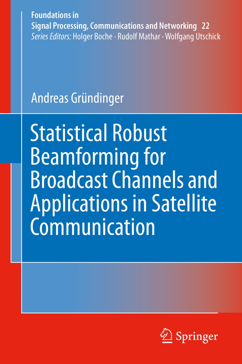 Titlebook: Statistical Robust Beamforming for Broadcast Channels and Applications in Satellite Communication; Andreas Gründinger Book 2020 Springer N Titlebook: Statistical Robust Beamforming for Broadcast Channels and Applications in Satellite Communication; Andreas Gründinger Book 2020 Springer N