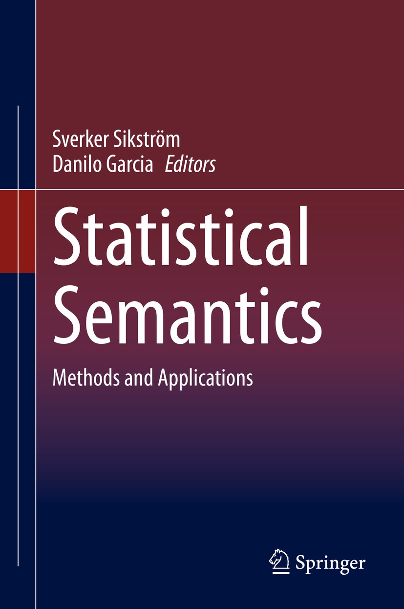 Titlebook: Statistical Semantics; Methods and Applicat Sverker Sikström,Danilo Garcia Book 2020 Springer Nature Switzerland AG 2020 Quantitative Seman Titlebook: Statistical Semantics; Methods and Applicat Sverker Sikström,Danilo Garcia Book 2020 Springer Nature Switzerland AG 2020 Quantitative Seman