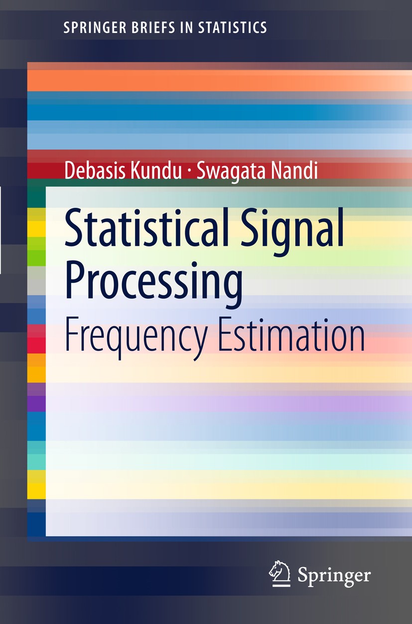 Titlebook: Statistical Signal Processing; Frequency Estimation Debasis Kundu,Swagata Nandi Book 20121st edition The Author(s) 2012 Convergence.Informa Titlebook: Statistical Signal Processing; Frequency Estimation Debasis Kundu,Swagata Nandi Book 20121st edition The Author(s) 2012 Convergence.Informa