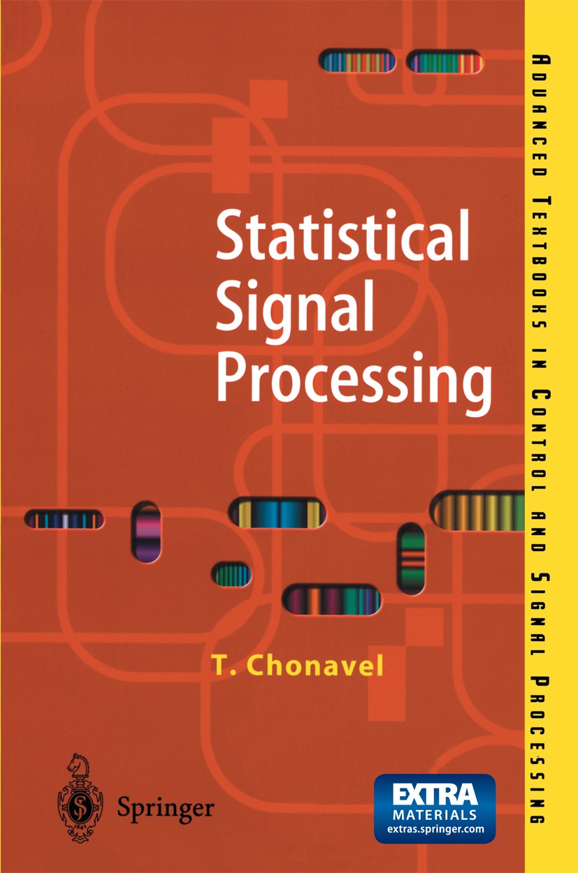 Titlebook: Statistical Signal Processing; Modelling and Estima Thierry Chonavel Textbook 2002 Springer-Verlag London 2002 Estimation.Filtering.Fourier Titlebook: Statistical Signal Processing; Modelling and Estima Thierry Chonavel Textbook 2002 Springer-Verlag London 2002 Estimation.Filtering.Fourier