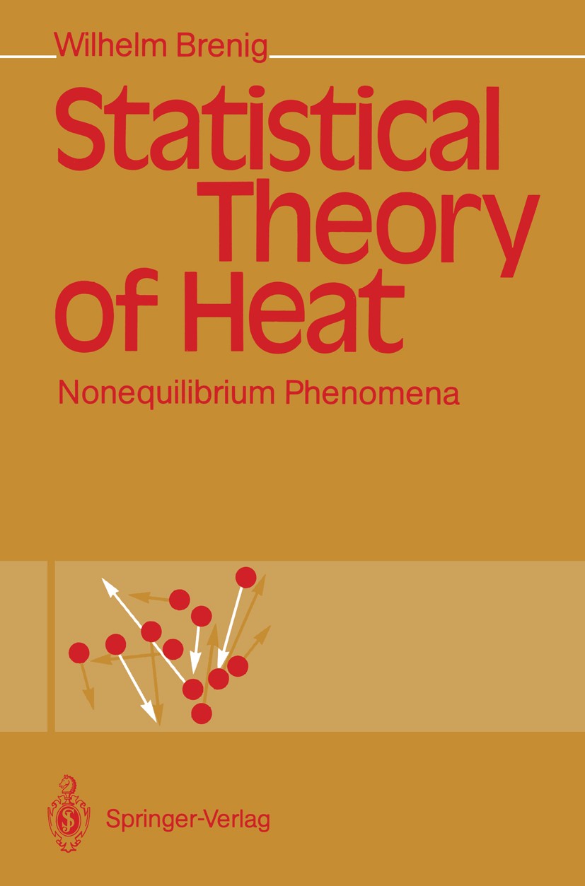 Titlebook: Statistical Theory of Heat; Nonequilibrium Pheno Wilhelm Brenig Textbook 1989 Springer-Verlag Berlin Heidelberg 1989 Brownian motion.Correl Titlebook: Statistical Theory of Heat; Nonequilibrium Pheno Wilhelm Brenig Textbook 1989 Springer-Verlag Berlin Heidelberg 1989 Brownian motion.Correl