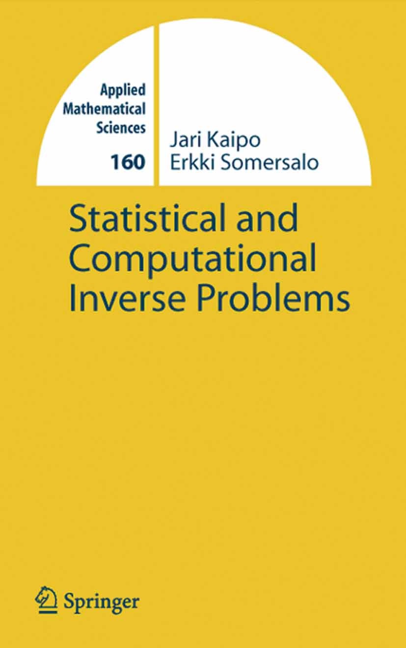 Titlebook: Statistical and Computational Inverse Problems; Jari P. Kaipio,Erkki Somersalo Book 2005 Springer-Verlag New York 2005 Markov.Measure.Prob Titlebook: Statistical and Computational Inverse Problems; Jari P. Kaipio,Erkki Somersalo Book 2005 Springer-Verlag New York 2005 Markov.Measure.Prob