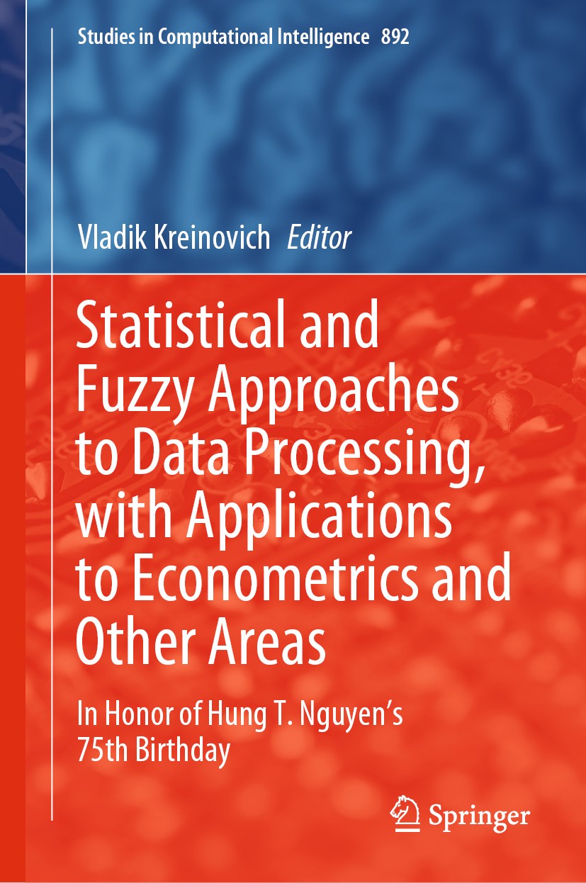 Titlebook: Statistical and Fuzzy Approaches to Data Processing, with Applications to Econometrics and Other Are; In Honor of Hung T. Vladik Kreinovic Titlebook: Statistical and Fuzzy Approaches to Data Processing, with Applications to Econometrics and Other Are; In Honor of Hung T. Vladik Kreinovic