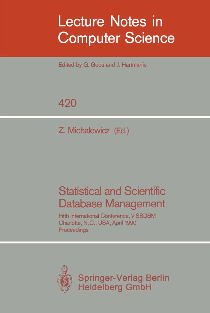 Titlebook: Statistical and Scientific Database Management; Fifth International Zbigniew Michalewicz Conference proceedings 1990 Springer-Verlag Berli Titlebook: Statistical and Scientific Database Management; Fifth International Zbigniew Michalewicz Conference proceedings 1990 Springer-Verlag Berli