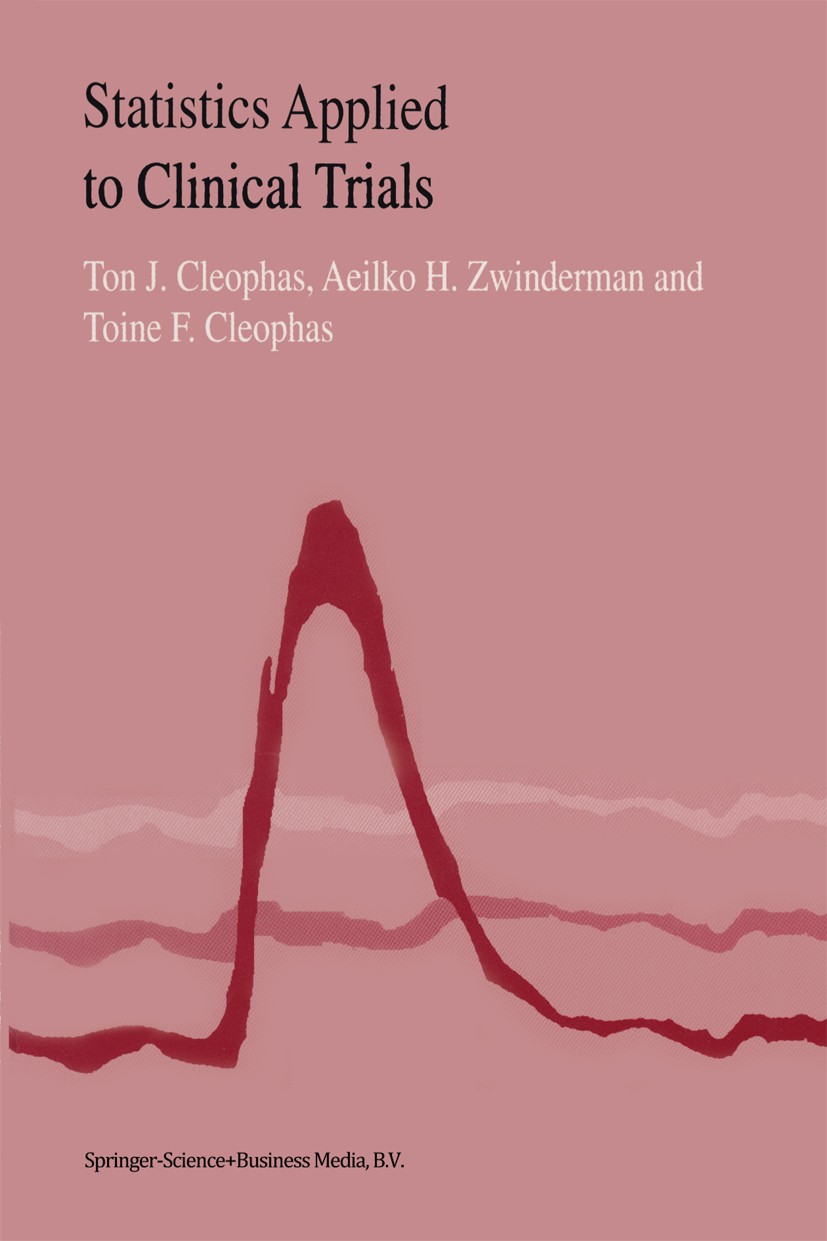 Titlebook: Statistics Applied to Clinical Trials; Ton J. Cleophas,Aeilko H. Zwinderman,Toine F. Cleo Book 2000 Springer Science+Business Media B.V. 2 Titlebook: Statistics Applied to Clinical Trials; Ton J. Cleophas,Aeilko H. Zwinderman,Toine F. Cleo Book 2000 Springer Science+Business Media B.V. 2