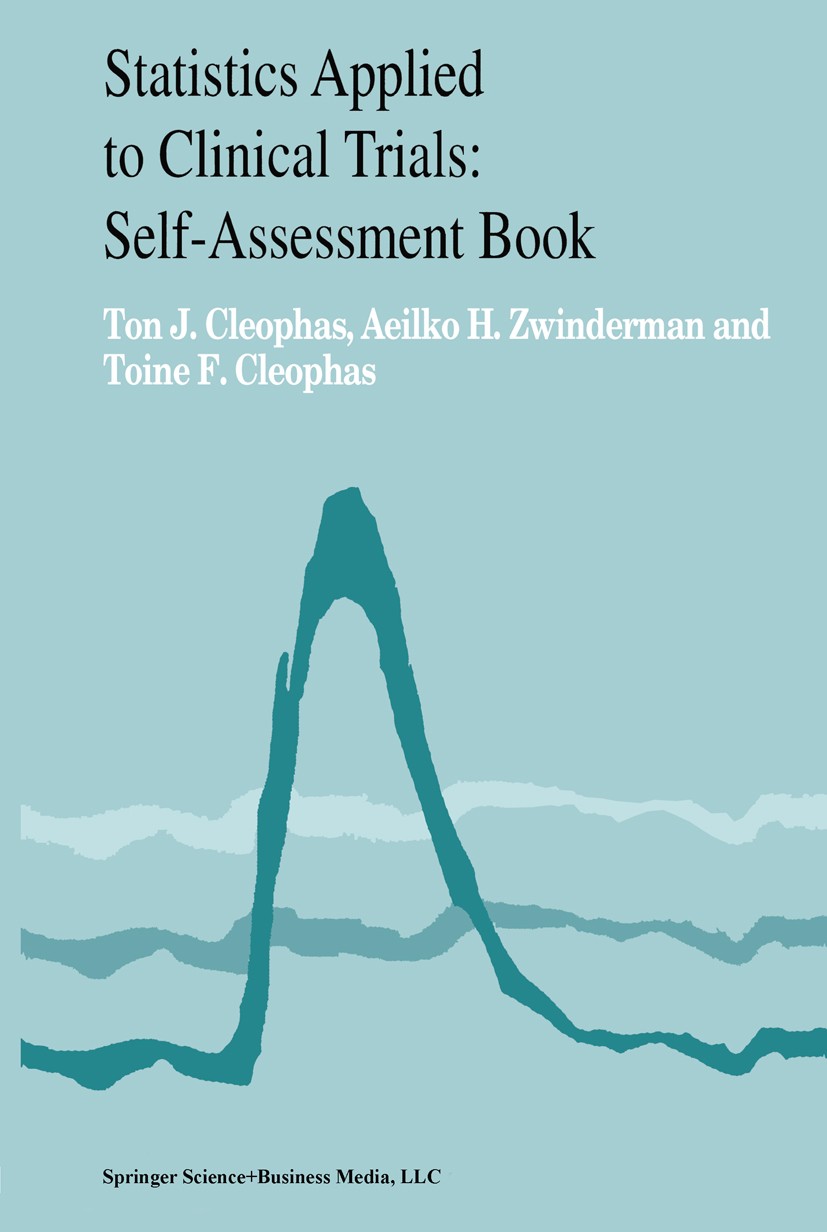 Titlebook: Statistics Applied to Clinical Trials; Self-Assessment Book Ton J. Cleophas,Aeilko H. Zwinderman,Toine F. Cleo Book 2002 Springer Science+B Titlebook: Statistics Applied to Clinical Trials; Self-Assessment Book Ton J. Cleophas,Aeilko H. Zwinderman,Toine F. Cleo Book 2002 Springer Science+B