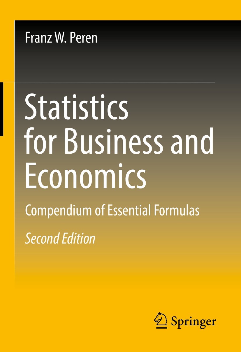 Titlebook: Statistics for Business and Economics; Compendium of Essent Franz W. Peren Textbook 20222nd edition Springer-Verlag GmbH Germany, part of S Titlebook: Statistics for Business and Economics; Compendium of Essent Franz W. Peren Textbook 20222nd edition Springer-Verlag GmbH Germany, part of S