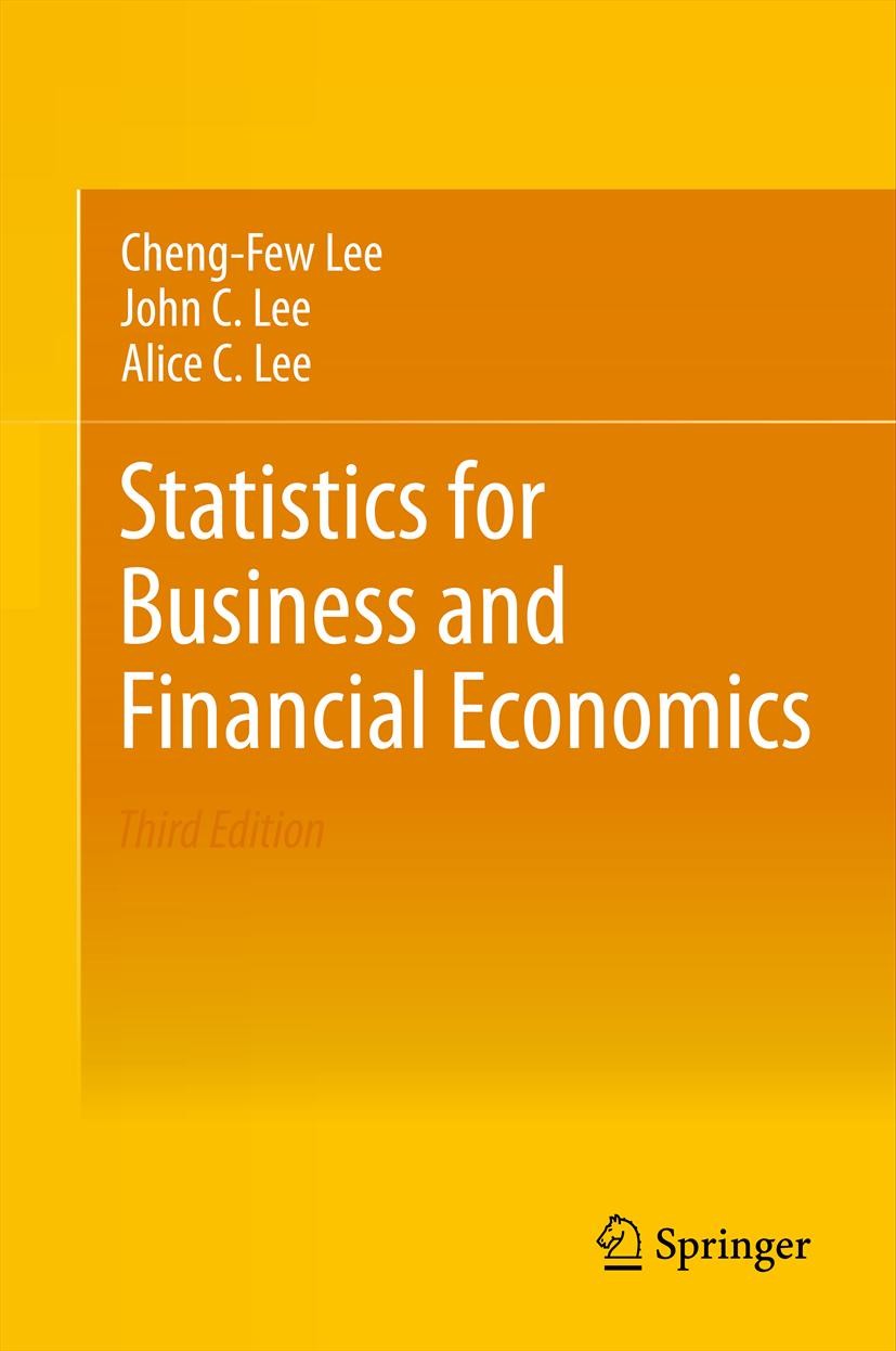 Titlebook: Statistics for Business and Financial Economics; Cheng-Few Lee,John C. Lee,Alice C. Lee Textbook 2013Latest edition Springer Science+Busin Titlebook: Statistics for Business and Financial Economics; Cheng-Few Lee,John C. Lee,Alice C. Lee Textbook 2013Latest edition Springer Science+Busin