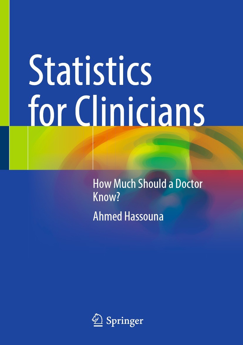 Titlebook: Statistics for Clinicians; How Much Should a Do Ahmed Hassouna Textbook 2023 The Editor(s) (if applicable) and The Author(s), under exclusi Titlebook: Statistics for Clinicians; How Much Should a Do Ahmed Hassouna Textbook 2023 The Editor(s) (if applicable) and The Author(s), under exclusi