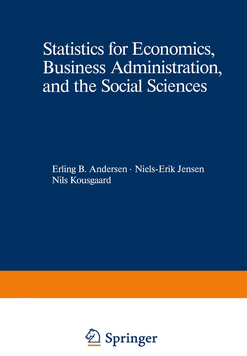 Titlebook: Statistics for Economics, Business Administration, and the Social Sciences; Erling B. Andersen,Niels-Erik Jensen,Nils Kousgaar Textbook 19 Titlebook: Statistics for Economics, Business Administration, and the Social Sciences; Erling B. Andersen,Niels-Erik Jensen,Nils Kousgaar Textbook 19