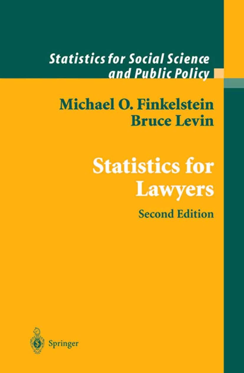 Titlebook: Statistics for Lawyers; Michael O. Finkelstein,Bruce Levin Textbook 20012nd edition Springer Science+Business Media New York 2001 Descript Titlebook: Statistics for Lawyers; Michael O. Finkelstein,Bruce Levin Textbook 20012nd edition Springer Science+Business Media New York 2001 Descript