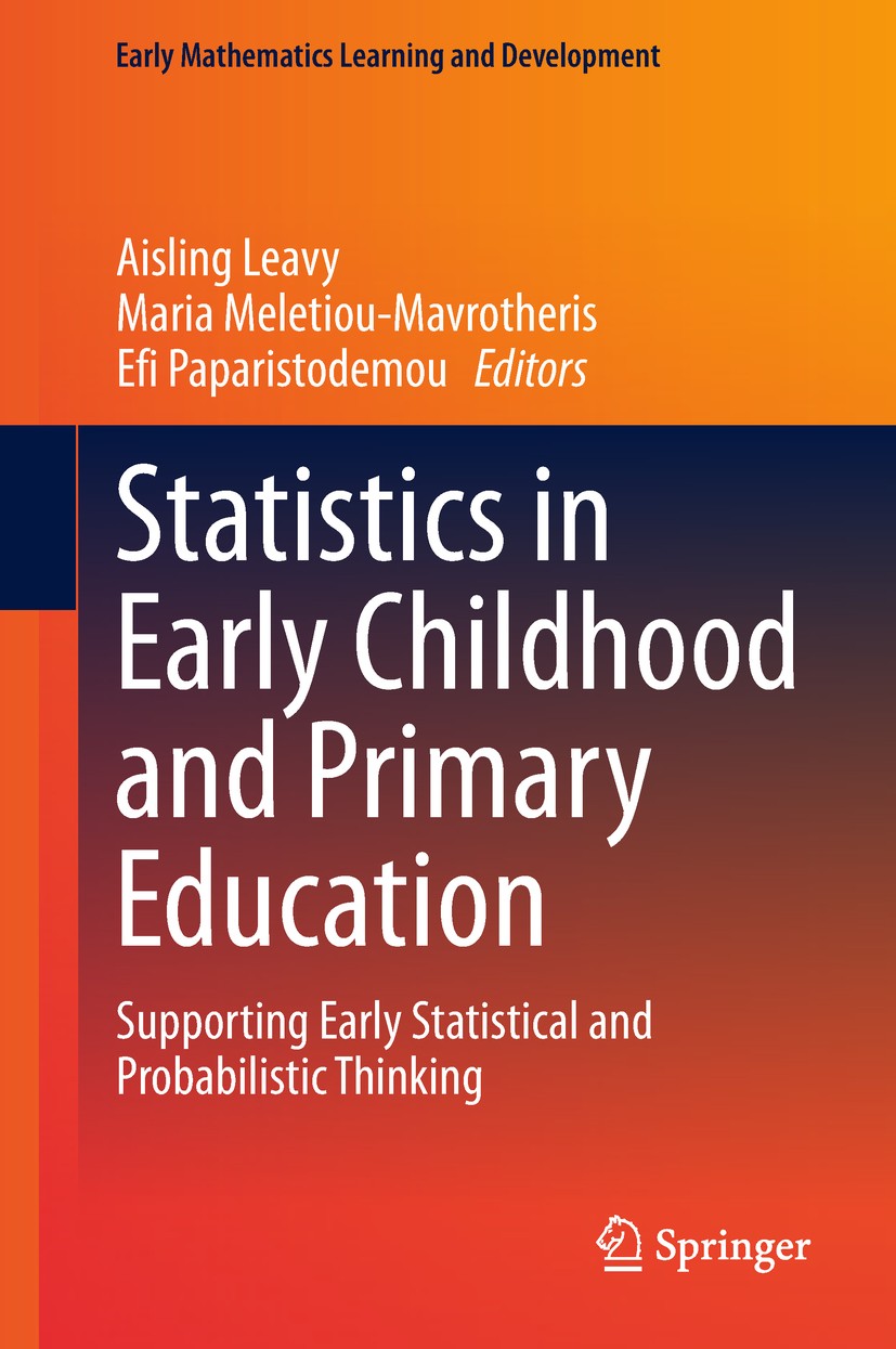 Titlebook: Statistics in Early Childhood and Primary Education; Supporting Early Sta Aisling Leavy,Maria Meletiou-Mavrotheris,Efi Papar Book 2018 Spri Titlebook: Statistics in Early Childhood and Primary Education; Supporting Early Sta Aisling Leavy,Maria Meletiou-Mavrotheris,Efi Papar Book 2018 Spri
