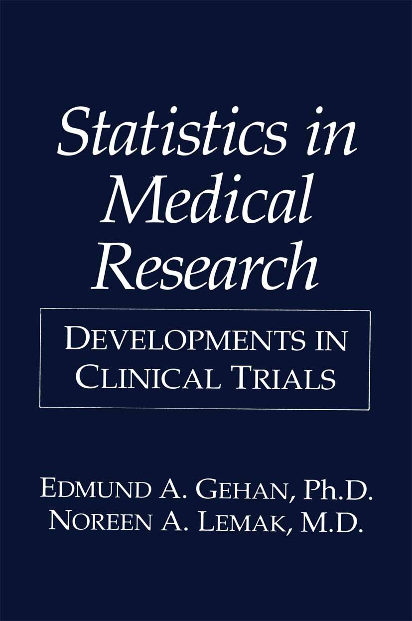 Titlebook: Statistics in Medical Research; Developments in Clin Edmund A. Gehan,Noreen A. Lemak Book 1994 Springer Science+Business Media New York 199 Titlebook: Statistics in Medical Research; Developments in Clin Edmund A. Gehan,Noreen A. Lemak Book 1994 Springer Science+Business Media New York 199