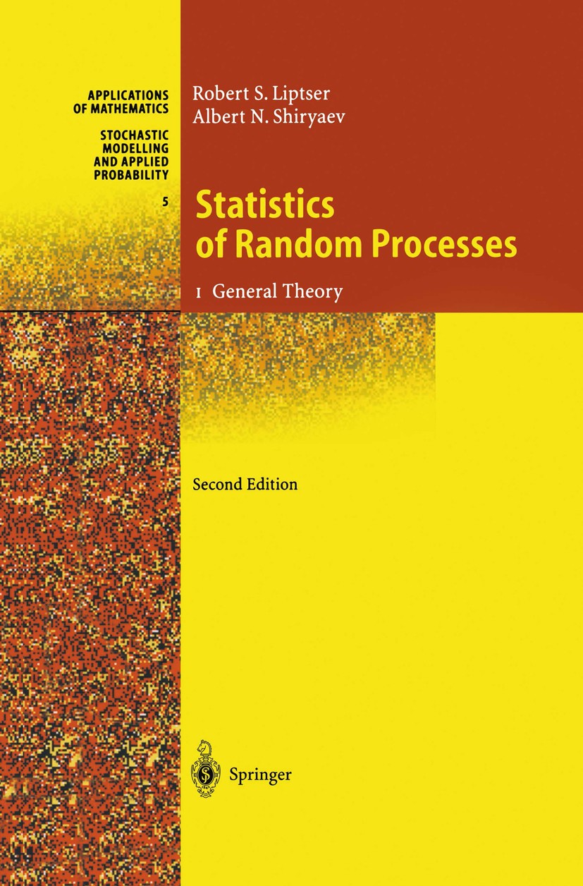 Titlebook: Statistics of Random Processes; I. General Theory Robert S. Liptser,Albert N. Shiryaev Book 2001Latest edition Springer-Verlag Berlin Heide Titlebook: Statistics of Random Processes; I. General Theory Robert S. Liptser,Albert N. Shiryaev Book 2001Latest edition Springer-Verlag Berlin Heide