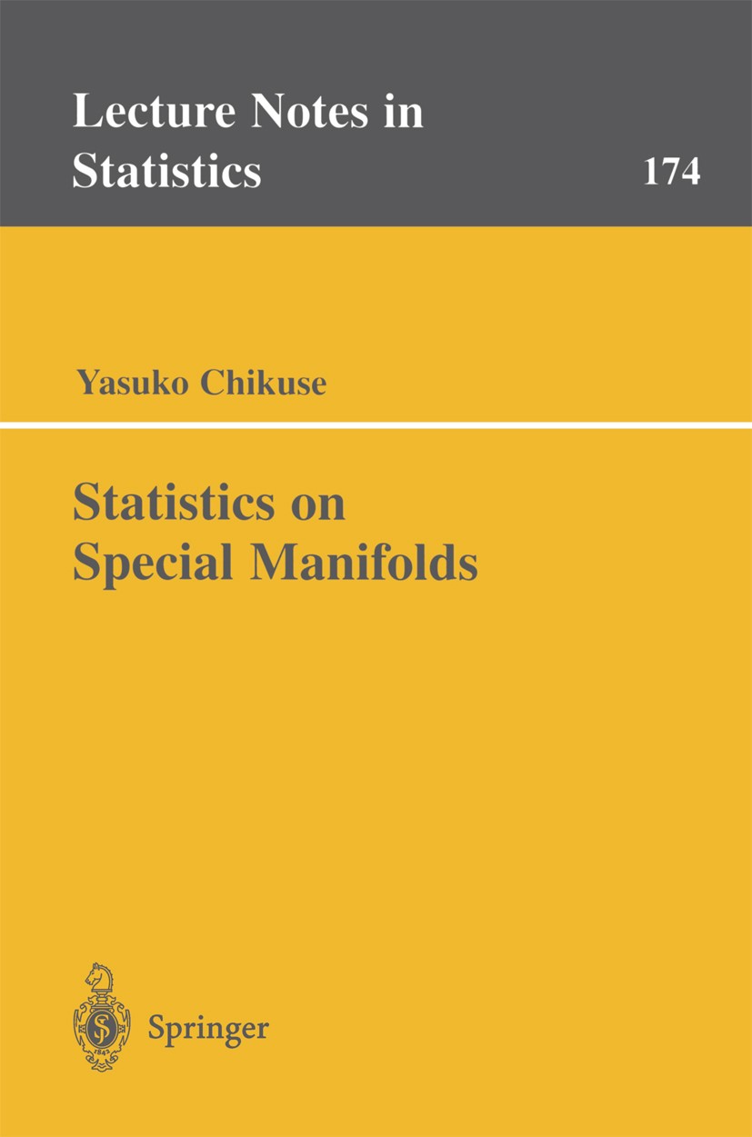 Titlebook: Statistics on Special Manifolds; Yasuko Chikuse Book 2003 Springer Science+Business Media New York 2003 correlation.manifold.mathematical Titlebook: Statistics on Special Manifolds; Yasuko Chikuse Book 2003 Springer Science+Business Media New York 2003 correlation.manifold.mathematical