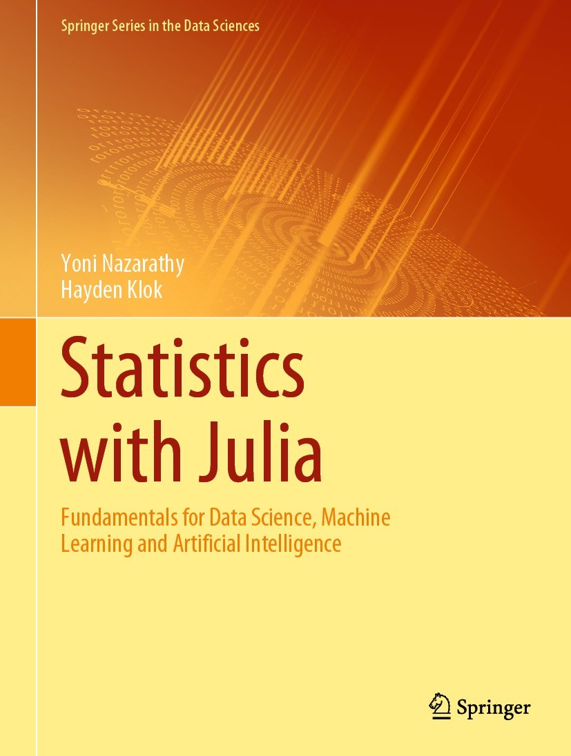 Titlebook: Statistics with Julia; Fundamentals for Dat Yoni Nazarathy,Hayden Klok Book 2021 Springer Nature Switzerland AG 2021 Julia Programming Lang Titlebook: Statistics with Julia; Fundamentals for Dat Yoni Nazarathy,Hayden Klok Book 2021 Springer Nature Switzerland AG 2021 Julia Programming Lang
