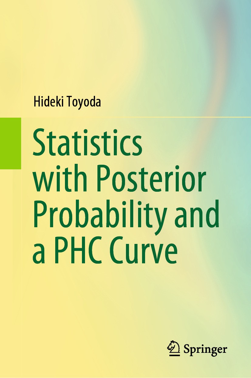 Titlebook: Statistics with Posterior Probability and a PHC Curve; Hideki Toyoda Textbook 2024 The Editor(s) (if applicable) and The Author(s), under Titlebook: Statistics with Posterior Probability and a PHC Curve; Hideki Toyoda Textbook 2024 The Editor(s) (if applicable) and The Author(s), under
