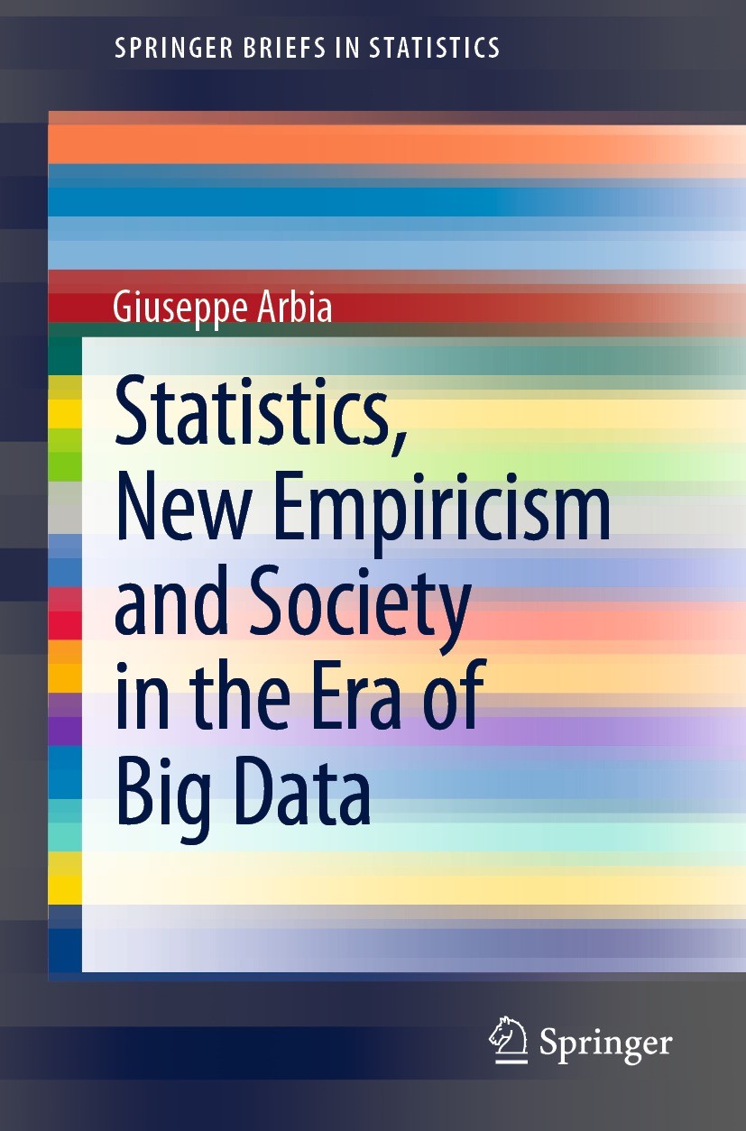 Titlebook: Statistics, New Empiricism and Society in the Era of Big Data; Giuseppe Arbia Book 2021 The Author(s), under exclusive license to Springer Titlebook: Statistics, New Empiricism and Society in the Era of Big Data; Giuseppe Arbia Book 2021 The Author(s), under exclusive license to Springer