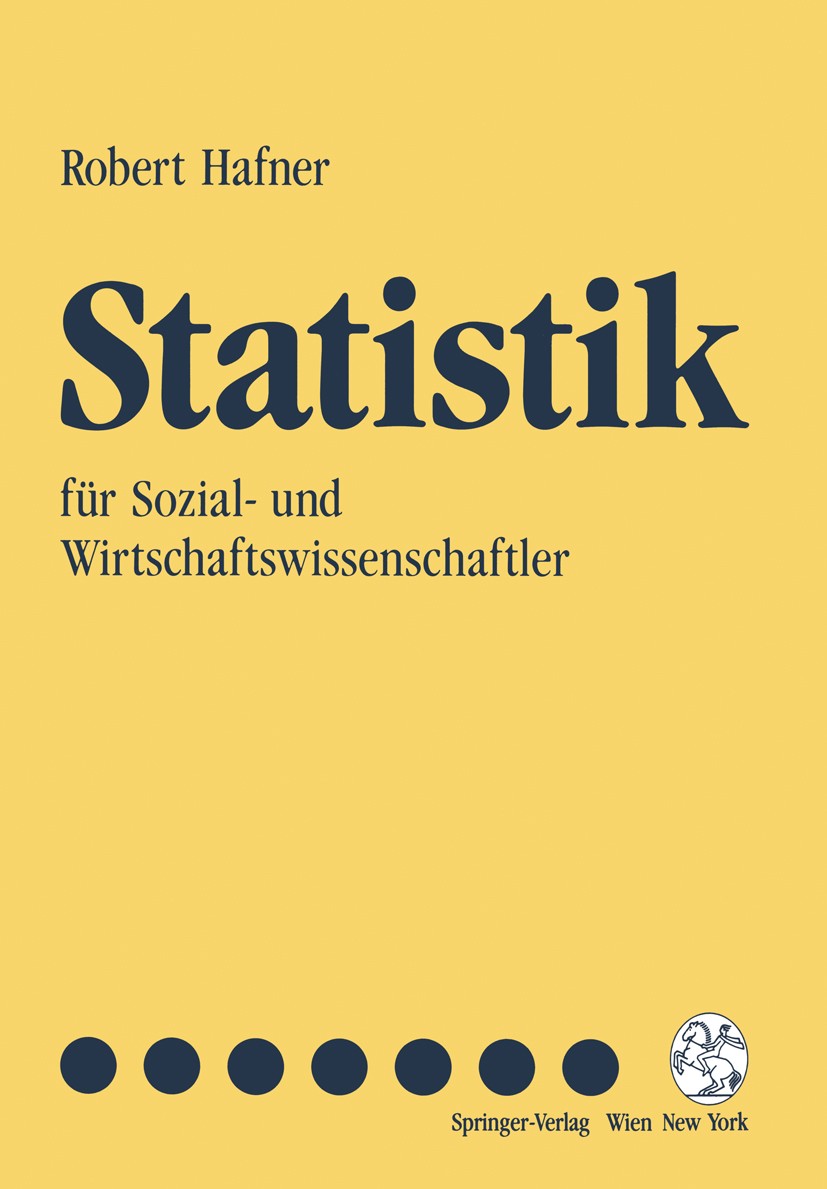Titlebook: Statistik; für Sozial- und Wirt Robert Hafner Textbook 1992 Springer-Verlag Vienna 1992 Statistik Titlebook: Statistik; für Sozial- und Wirt Robert Hafner Textbook 1992 Springer-Verlag Vienna 1992 Statistik